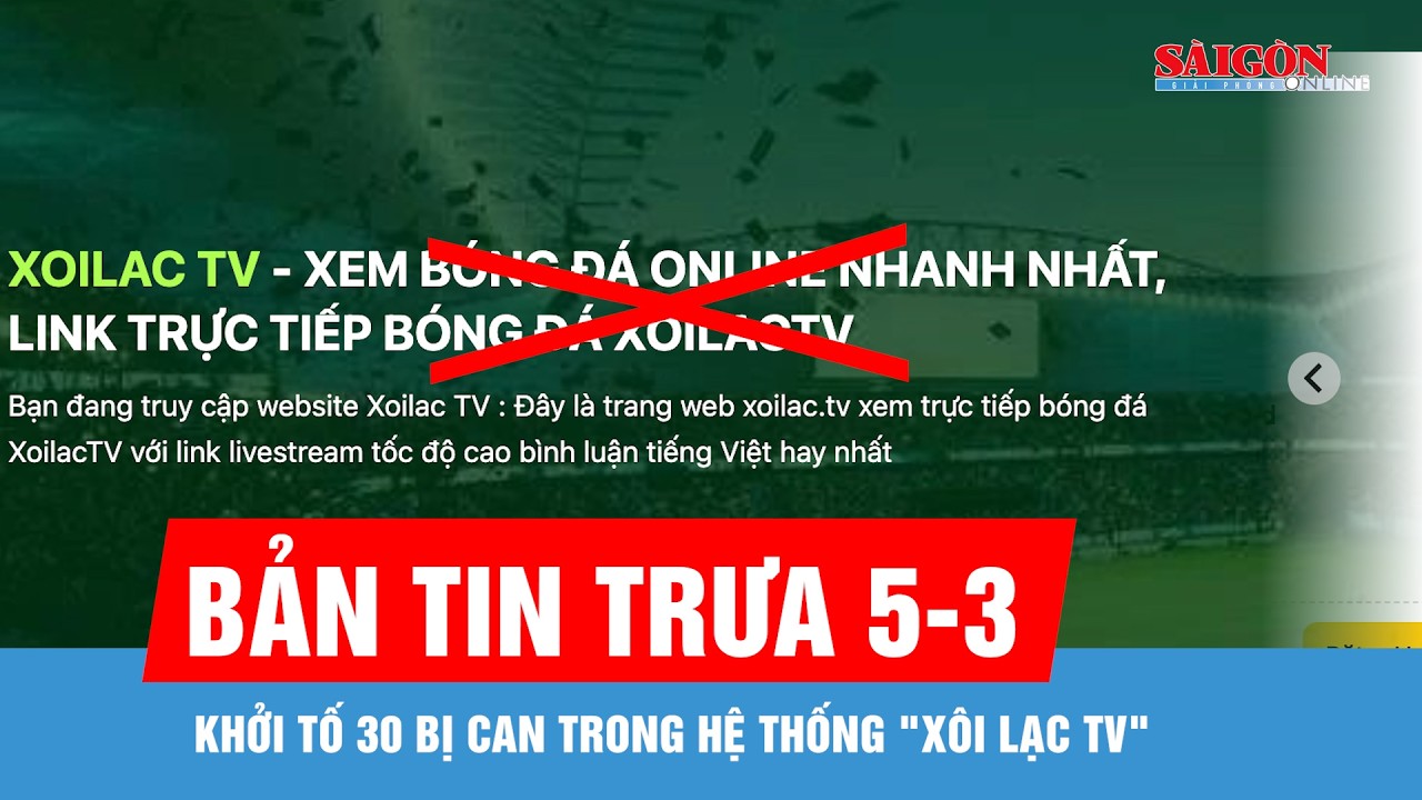 Bản tin trưa 5-3: Khởi tố 30 bị can trong hệ thống 