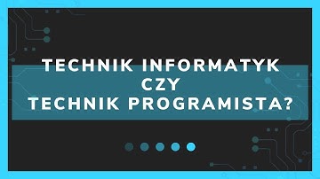 TECHNIK INFORMATYK CZY TECHNIK PROGRAMISTA? - Co lepsze?