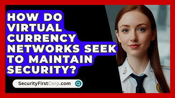 How Do Virtual Currency Networks Seek to Maintain Security? - SecurityFirstCorp.com