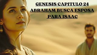 GENESIS CAPITULO 24/ ABRAHAM BUSCA ESPOSA PARA ISAAC