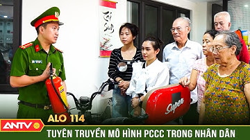 Alo 114: Không ngừng nhân rộng tổ liên gia an toàn PCCC, bảo vệ nhân dân khỏi ‘giặc lửa’ | ANTV