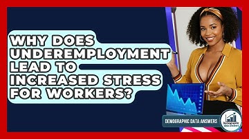 Why Does Underemployment Lead To Increased Stress For Workers? - Demographic Data Answers