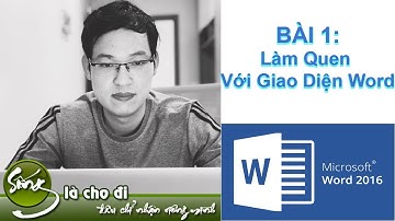 Bài 1: Làm Quen Với Giao Diện Word 2016