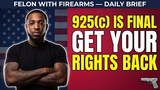 925(c) IS FINAL — Federal Gun Rights Restoration Just Opened for 30 Million Americans