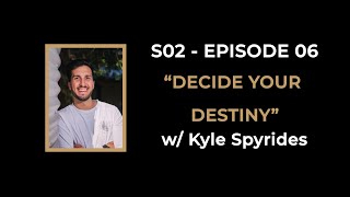 S02E06 - "Decide Your Destiny" w/ Kyle Spyrides