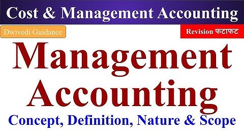 Management accounting: definition, nature, scope, cost and management accounting mba sem 2,  bcom