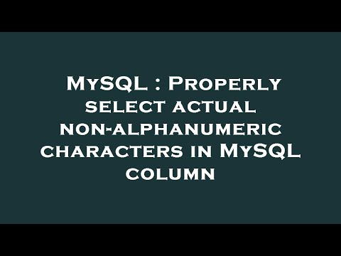 MySQL : Properly select actual non-alphanumeric characters in MySQL column