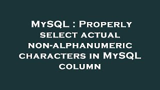 MySQL : Properly select actual non-alphanumeric characters in MySQL column