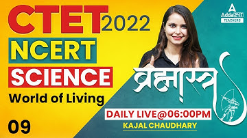 CTET 2022 | CTET Science Paper 2 | Brahmastra Series #9 | World of living | By Kajal Chaudhary