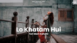 Most Beautiful Lofi Song 2026 | Lo Khatam Hui Teri Meri Kahani | Sad And Heart Touching Song | A.B