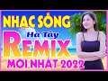 Nhạc Sống Hà Tây Remix Cực Mạnh - Nhạc Trữ Tình Remix 2022 - Mở Thật To LK TÌNH DẠI KHỜ BẢN PHỐI MỚI