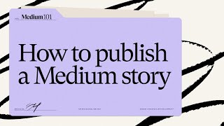 How To Publish On Medium Publishing A Medium Story