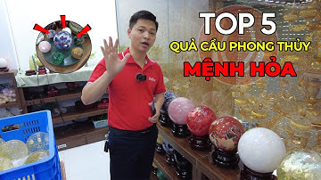 Top 5 Quả Cầu Phong Thủy Cho Người Mệnh Hỏa - Bí Quyết Thu Hút Tài Lộc