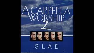 How High And How Wide - Acappella Worship 2 - Glad