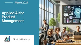 Applied AI for Product Management // Applied AI Meetup March 2024