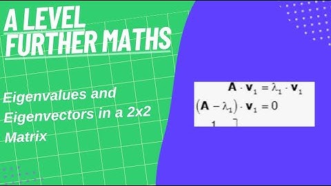 Eigenvalues and Eigenvectors in a 2x2 Matrix- A Level Further Maths