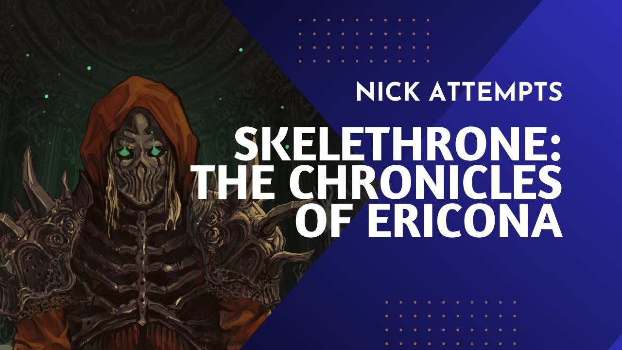 Nick Attempts... Skelethrone: The Chronicles of Ericona