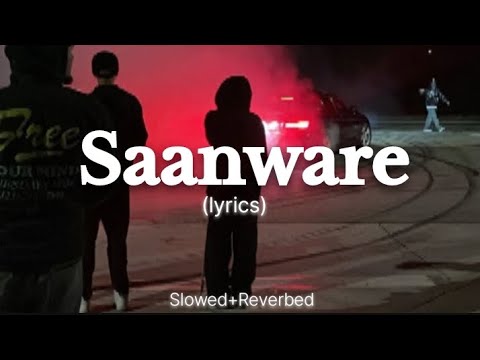 Saanware - Akhil Sachdeva [Slowed+Reverbed] lyrics song