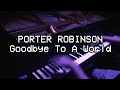 Porter Robinson - Goodbye To A World (Piano Solo)