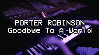 Porter Robinson - Goodbye To A World (Piano Solo)