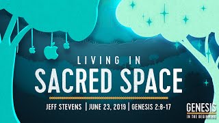 "Living in Sacred Space" - Genesis 2:8-17 - Jeff Stevens Sermon Genesis 2 8 15 17 Dec 26 2021