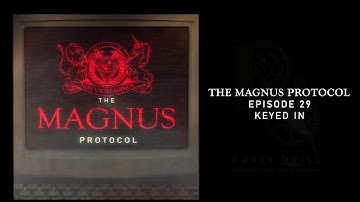 The Magnus Protocol 29 - Keyed In
