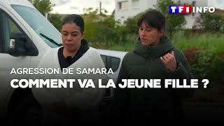 Agression de Samara : comment va la jeune fille ?