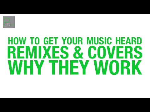 How to Get Your Music Heard: Remixes & Covers - Why They Work