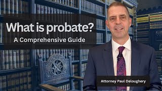 What is Probate? A Comprehensive Guide.