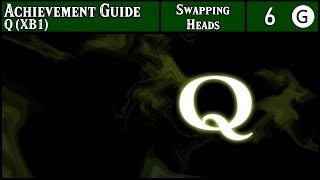 Achievement Guide - Q Xb1 - 6G - Swapping Heads