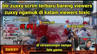 BTR ZUXXY SCRIM TERBARU BARENG VIEWERS | ZUXXY NGAMUK DI KATAIN VIEWERS TOXIC