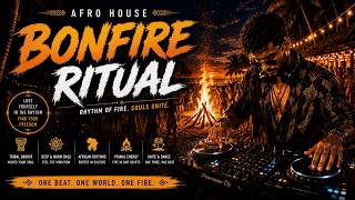 🔥 BONFIRE RITUAL | Tribal Afro House Energy