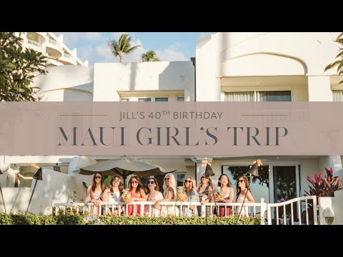 My 40th Birthday Girl's Trip to Maui | Jillian Harris