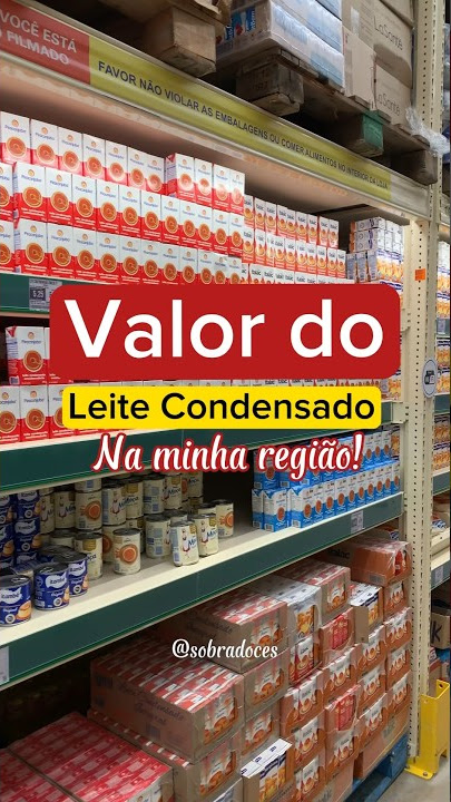 Quanto você paga em um leite condensado?