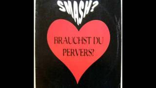 Smash? -  Brauchst Du Pervers?