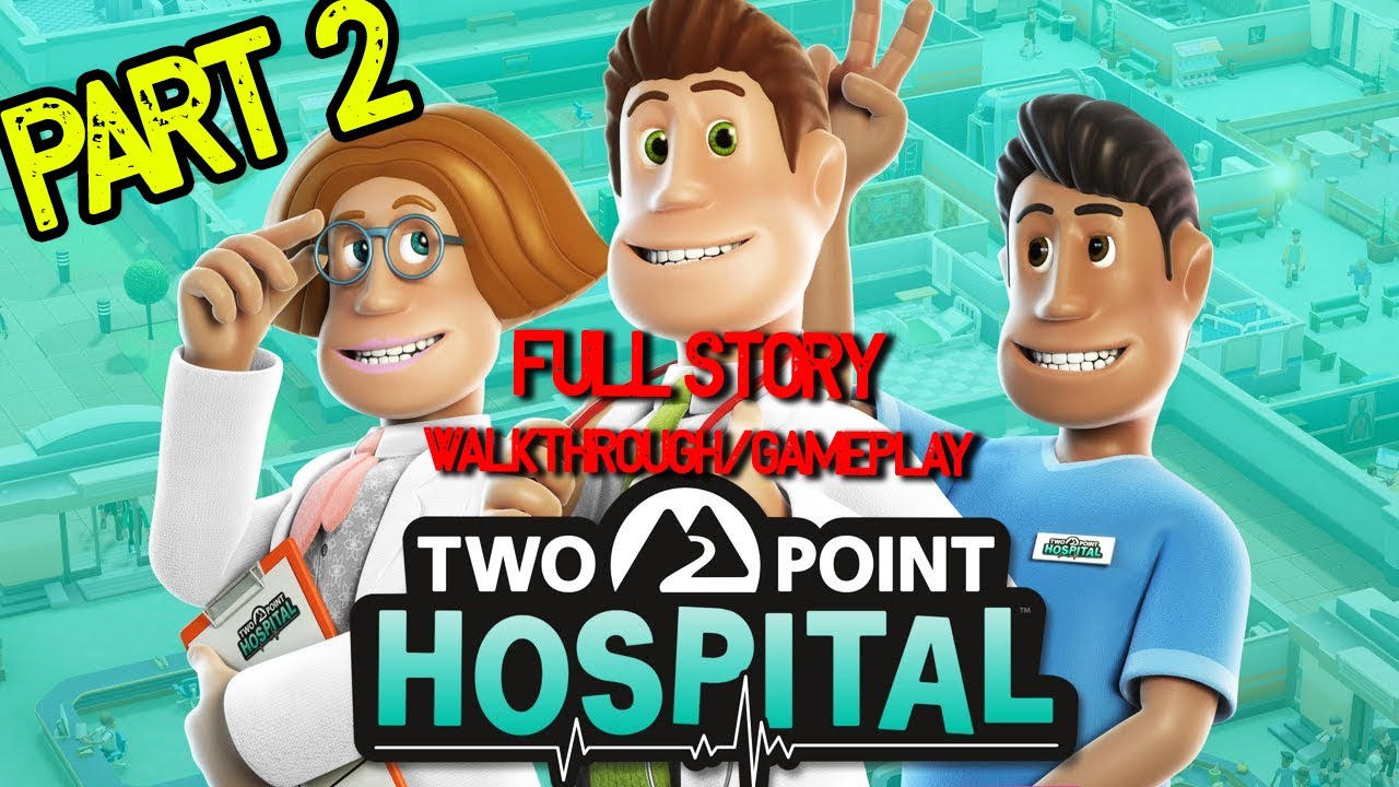 Two Point Hospital - Gameplay / Walkthrough - Part 2 / Hospital 2