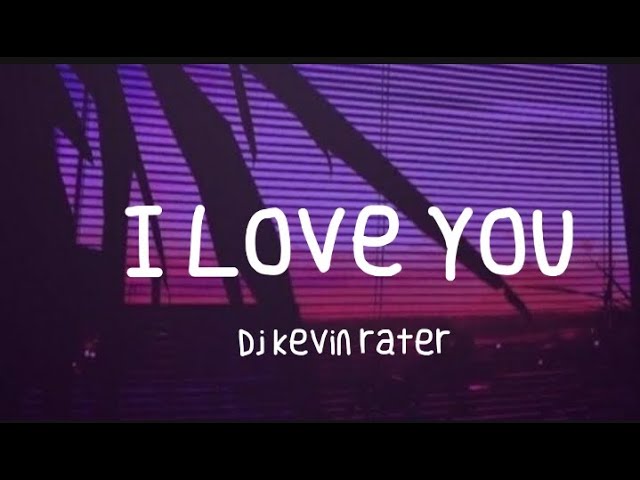 I Love You - Dj kevin rater (Tiktok Song) class=