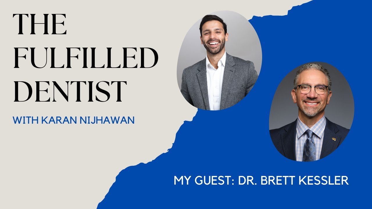 The Fulfilled Dentist with Karan Nijhawan Featuring Dr. Brett Kessler