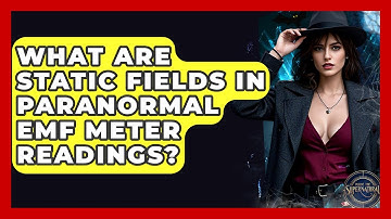 What Are Static Fields In Paranormal EMF Meter Readings? - Inside the Supernatural