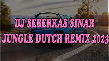 DJ SEBERKAS SINAR JUNGLE DUTCH REMIX 2023 Full Bass