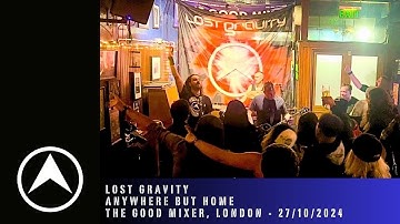 LOST GRAVITY: Anywhere But Home (The Good Mixer, London 27/10/2024)