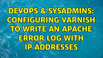 DevOps & SysAdmins: Configuring varnish to write an apache error log with IP addresses