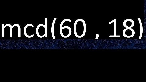 mcd 60 y 18 , maximo comun divisor , mcd(60 , 18) como se halla , ejemplos