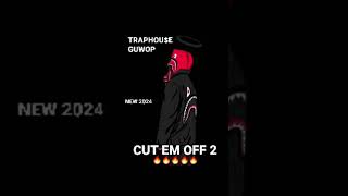 TrapHou$e GuWop - Cut Em Off 2💨💨🔥(FULL)💨💨(NEW 2024)💨💨🔥💰