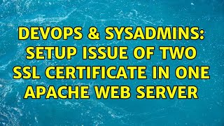 DevOps & SysAdmins: setup issue of two SSL certificate in one apache web server