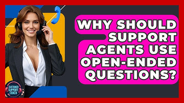 Why Should Support Agents Use Open-ended Questions? - Customer Support Coach