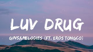 gins&melodies - LUV DRUG (Lyrics) ft. Eros Tongco | 'pinaikot, nilaro, pinaalis'