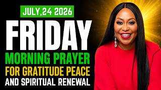 July 24, 2026 (Friday) – Morning Prayer for Gratitude, Peace & Spiritual Renewal | Dr. Cindy Trimm