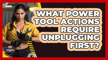 What Power Tool Actions Require Unplugging First?
