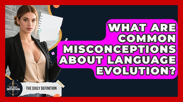 What Are Common Misconceptions About Language Evolution? | The Daily Definition News